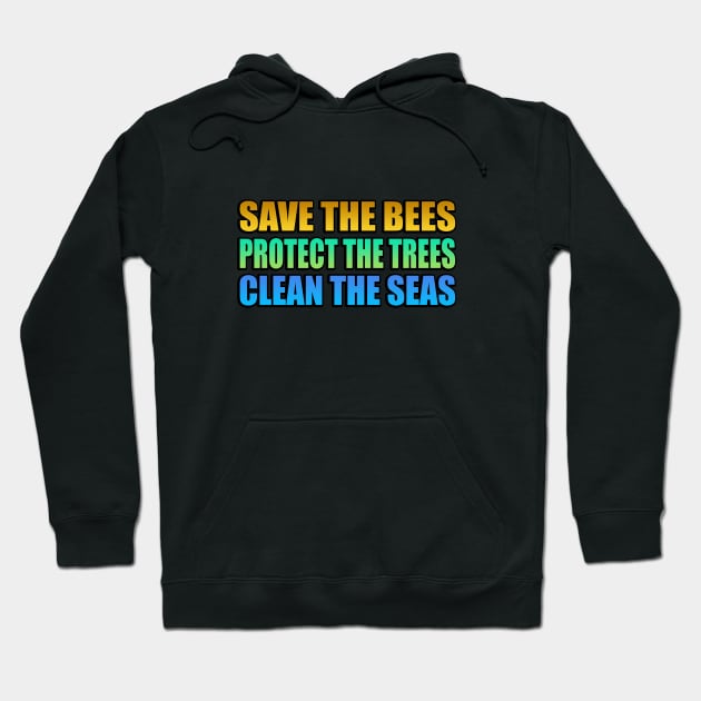 Save the bees Protect the trees Clean the seas Hoodie by It'sMyTime